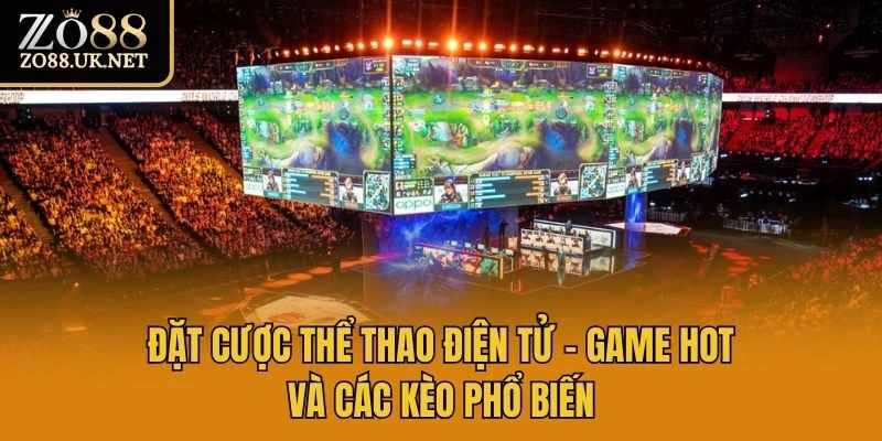 Đặt Cược Thể Thao Điện Tử – Game Hot Và Các Kèo Phổ Biến