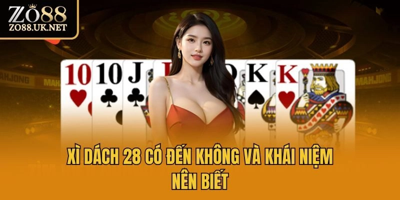 Xì dách 28 có đến không và khái niệm nên biết