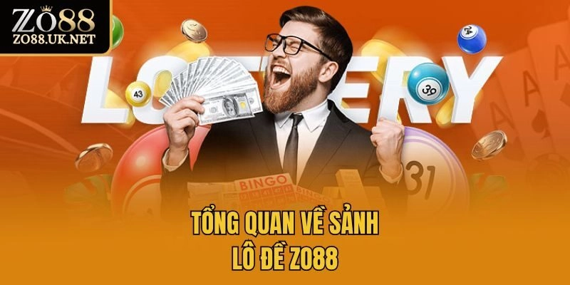 Tổng quan về sảnh lô đề Zo88