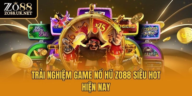 Trải nghiệm game nổ hũ Zo88 siêu hot hiện nay