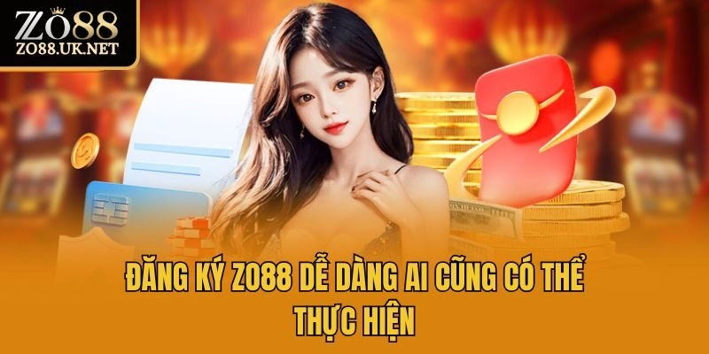 Đăng ký Zo88 dễ dàng ai cũng có thể thực hiện