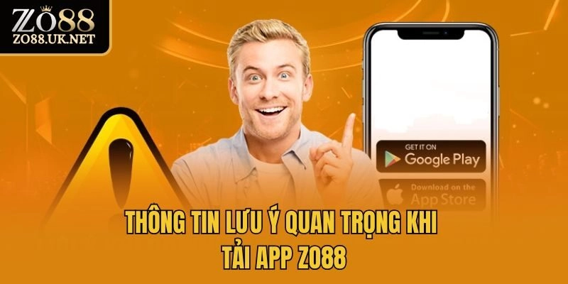 Thông tin lưu ý quan trọng khi tải app Zo88